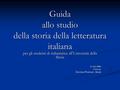 Guida allo studio della storia della letteratura italiana per gli studenti di italianistica all’Università della Slesia A cura della Prof.ssa Krystyna.
