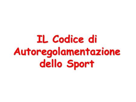 IL Codice di Autoregolamentazione dello Sport INTRODUZIONE Il C.A.S. è una dichiarazione di linee guida condivise con tutti gli utenti sportivi. Questo.