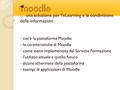 … una soluzione per l’eLearning e la condivisione delle informazioni cos’è la piattaforma Moodle le caratteristiche di Moodle come viene implementata dal.