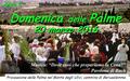 Anno C Domenica delle Palme 20 marzo 2016 Processione delle Palme nel Monte degli Ulivi, cammino di Gerusalemme. Musica: “Dove vuoi che prepariamo la.