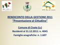 RENDICONTO DELLA GESTIONE 2011 “Presentazione al Cittadino” Comune di Civate (Lc) Residenti al 31.12.2011: n. 4045 Famiglie anagrafiche: n. 1.607.