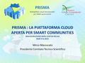PRISMA PiattafoRme cloud Interoperabili per SMArt-government PRISMA : LA PIATTAFORMA CLOUD APERTA PER SMART COMMUNITIES INAUGURAZIONE DATA CENTER RECAS.