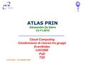 ATLAS PRIN Alessandro De Salvo 12-11-2015 A. De Salvo – 12 novembre 2015 Cloud Computing Condivisione di risorse tra gruppi EventIndex LHCONE PoD T2D.
