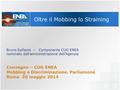 Oltre il Mobbing lo Straining Bruno Epifania – Componente CUG ENEA nominato dall’amministrazione dell’Agenzia Convegno – CUG ENEA Mobbing e Discriminazione.