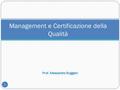 Management e Certificazione della Qualità Prof. Alessandro Ruggieri 1.