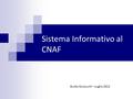 Sistema Informativo al CNAF Guido Guizzunti – Luglio 2012.