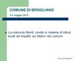 Comune di Brogliano COMUNE DI BROGLIANO 2-3 maggio 2012 La manovra Monti: novità in materia di tributi locali ed impatto sui bilanci dei comuni.