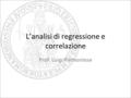 L’analisi di regressione e correlazione Prof. Luigi Piemontese.