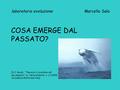 Laboratorio evoluzione Marcello Sala COSA EMERGE DAL PASSATO? [S.J. Gould, “”Pescare il Leviatano dal suo passato”, in: Naturalmente n. 3/2005, Accademia.