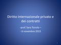 Diritto internazionale privato e dei contratti -prof. Sara Tonolo – - 6 novembre 2015 1.