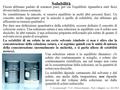 7 – Le soluzioni.pdf – V 2.0 – Chimica Generale – Prof. A. Mangoni– A.A. 2012/2013 Solubilità Finora abbiamo parlato di sostanze pure, per cui l'equilibrio.