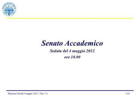 1/10“Riunione SA del 4 maggio 2012”, Vers. 3.1 Senato Accademico Seduta del 4 maggio 2012 ore 10.00.