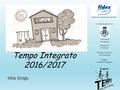 Tempo Integrato 2016/2017 Villa Onigo Comune di Trevignano Assessorati: Istruzione Politiche Giovanili e di Comunità Delega Politiche Famigliari in collaborazione.