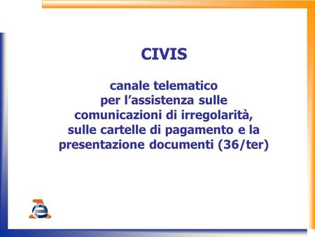 CIVIS canale telematico per l’assistenza sulle comunicazioni di irregolarità, sulle cartelle di pagamento e la presentazione documenti (36/ter)