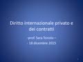 Diritto internazionale privato e dei contratti -prof. Sara Tonolo – - 18 dicembre 2015 1.