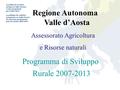 Regione Autonoma Valle d’Aosta Assessorato Agricoltura e Risorse naturali Programma di Sviluppo Rurale 2007-2013.