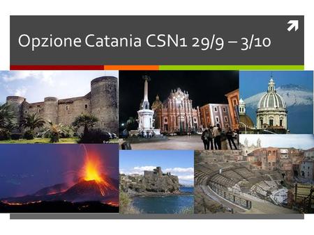  Opzione Catania CSN1 29/9 – 3/10. Opzioni possibili  Due opzioni possibili 1. Opzione natura 1. Opzione città Alias.