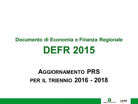 Documento di Economia e Finanza Regionale DEFR 2015 A GGIORNAMENTO PRS PER IL TRIENNIO 2016 - 2018.