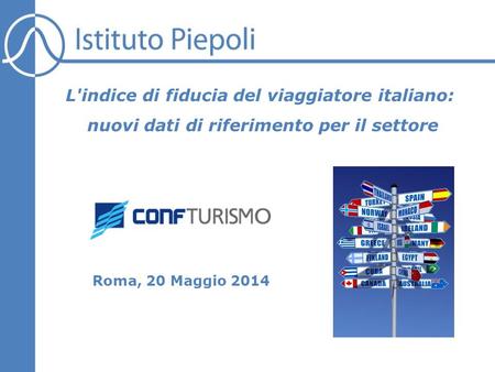 Roma, 20 Maggio 2014 L'indice di fiducia del viaggiatore italiano: nuovi dati di ​ riferimento per il settore.