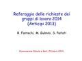 Referaggio delle richieste dei gruppi di lavoro 2014 (Anticipi 2013) R. Fantechi, M. Gulmini, S. Parlati Commissione Calcolo e Reti, Ottobre 2013.