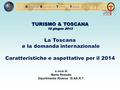 ORTT O sservatorio R egionale del T urismo in T oscana TURISMO & TOSCANA 18 giugno 2013 La Toscana e la domanda internazionale e la domanda internazionale.