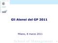 1 Milano, 8 marzo 2011 Gli Atenei del GP 2011. 2 AteneoAdesione 1 Bicocca Performance e Audit 2 Bologna Performance e Audit 3 IUAV Performance e Audit.