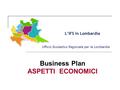 L’IFS in Lombardia Ufficio Scolastico Regionale per la Lombardia Business Plan ASPETTI ECONOMICI.