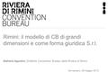 Rimini: il modello di CB di grandi dimensioni e come forma giuridica S.r.l. Stefania Agostini, Direttore Convention Bureau della Riviera di Rimini Cervignano,