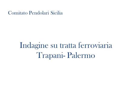 Indagine su tratta ferroviaria Trapani- Palermo Comitato Pendolari Sicilia.
