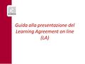 Guida alla presentazione del Learning Agreement on line (LA)