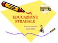 EDUCAZIONE STRADALE Anno scolastico 2009-2010.