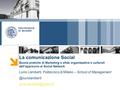 La comunicazione Social Buone pratiche di Marketing e sfide organizzative e culturali dell'approccio ai Social Network Lucio Lamberti, Politecnico di Milano.