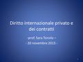 Diritto internazionale privato e dei contratti -prof. Sara Tonolo – - 20 novembre 2015 - 1.