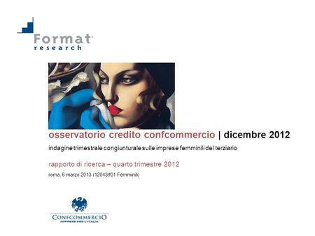 Osservatorio credito confcommercio | dicembre 2012 indagine trimestrale congiunturale sulle imprese femminili del terziario rapporto di ricerca – quarto.