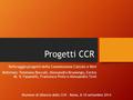 Progetti CCR Referaggio progetti della Commissione Calcolo e Reti Referees: Tommaso Boccali, Alessandro Brunengo, Enrico M. V. Fasanelli, Francesco Prelz.