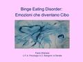 Binge Eating Disorder: Emozioni che diventano Cibo Paola Milanese U.F.A. Psicologia A.O. Bolognini di Seriate.
