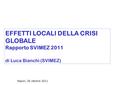 EFFETTI LOCALI DELLA CRISI GLOBALE Rapporto SVIMEZ 2011 di Luca Bianchi (SVIMEZ) Napoli, 26 ottobre 2011.