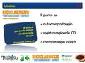 20 slides per pochi minuti di attenzione Grazie Giancarlo Odoardi Il punto su: - autocompostaggio - registro regionale CD - compostaggio in loco L’indice.