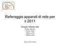 Referaggio apparati di rete per il 2011 Gruppo referee rete Enrico Mazzoni Fulvia Costa Paolo Lo Re Stefano Zani Roma, CCR 6-10-2010.