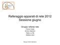 Referaggio apparati di rete 2012 Sessione giugno Gruppo referee rete Fulvia Costa Enrico Mazzoni Paolo Lo Re Stefano Zani Roma, CCR 07-06-2012.