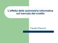 L’effetto delle asimmetrie informative sul mercato del credito Fausto Panunzi.