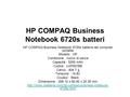 HP COMPAQ Business Notebook 6720s batteri HP COMPAQ Business Notebook 6720s batteria del computer portatile Modello : HP Condizione : nuovo di zecca Capacità.