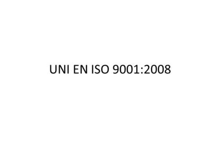 UNI EN ISO 9001:2008. Cronistoria della ISO 9001 1959: MIL-Q-9858 (USA): prima norma di sistema qualità 1969: Norme degli alleati AQAP: principio della.