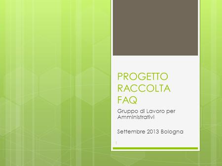 PROGETTO RACCOLTA FAQ Gruppo di Lavoro per Amministrativi Settembre 2013 Bologna 1.