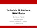 Riunione PRIN STOA - Bologna - 18 Giugno 2014 Testbed del T2 distribuito Napoli-Roma Dr. Silvio Pardi INFN-Napoli Riunione PRIN STOA – Bologna 18 Giugno.