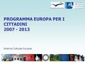 PROGRAMMA EUROPA PER I CITTADINI 2007 - 2013 Antenna Culturale Europea.