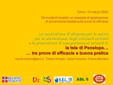Torino, 10 marzo 2005 Gli incidenti stradali: un esempio di applicazione di prevenzione basata sulle prove di efficacia La costruzione di alleanze per.