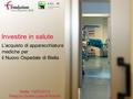 Investire in salute L’acquisto di apparecchiature mediche per il Nuovo Ospedale di Biella Biella, 13/03/2014 Palazzo Gromo Losa di Prarolo.