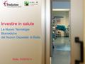 Investire in salute Le Nuove Tecnologie Biomediche del Nuovo Ospedale di Biella Biella, 30/06/2014.