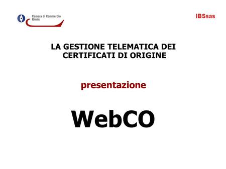 LA GESTIONE TELEMATICA DEI CERTIFICATI DI ORIGINE presentazione WebCO IBSsas.